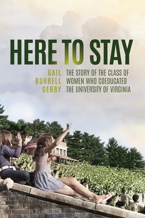 Here to Stay: The Story of the Class of Women Who Coeducated the University of Virginia image number 0