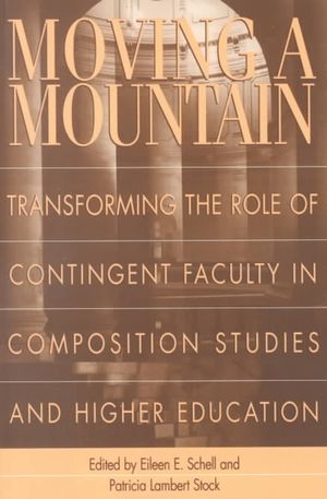 Moving a Mountain : Transforming the Role of Contingent Faculty in Composition Studies and Higher Education image number 0