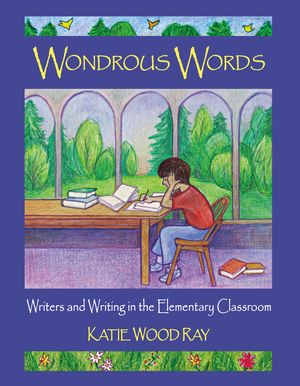 Wondrous Words: Writers and Writing in the Elementary Classroom image number 0