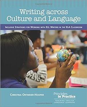 Writing Across Culture and Language : Inclusive Strategies for Working With Ell Writers in the Ela Classroom image number 0
