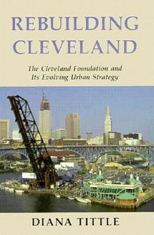 Rebuilding Cleveland: The Cleveland Foundation and Its Evolving Urban Strategy image number 0