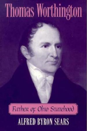 Thomas Worthington: Father of Ohio Statehood image number 0
