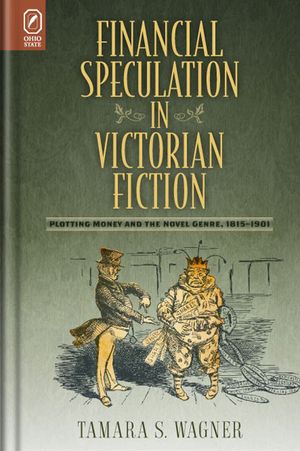 Financial Speculation in Victorian Fiction: Plotting Money and the Novel Genre, 1815-1901 image number 0