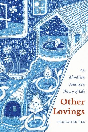 Other Lovings: An Afroasian American Theory of Life image number 0