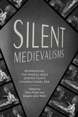 Silent Medievalisms: Reimagining the Middle Ages During Film's Foundational Era image number 0
