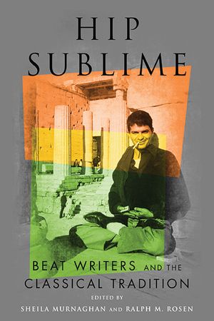 Hip Sublime: Beat Writers and the Classical Tradition image number 0