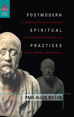 Postmodern Spiritual Practices: The Construction of the Subject and the Reception of Plato in Lacan, Derrida, and Foucault image number 0