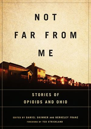 Not Far from Me: Stories of Opioids and Ohio image number 0