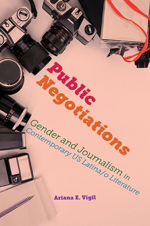 Public Negotiations: Gender and Journalism in Contemporary US Latina/o Literature image number 0