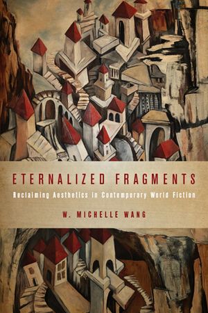 Eternalized Fragments: Reclaiming Aesthetics in Contemporary World Fiction image number 0