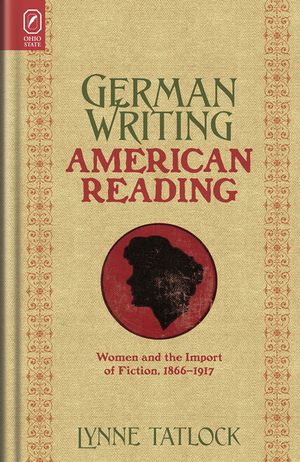 German Writing, American Reading: Women and the Import of Fiction, 1866-1917 image number 0