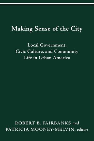 Making Sense of the City: Local Government, Civic Culture, and Community Life in Urban America image number 0