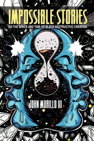 Impossible Stories: On the Space and Time of Black Destructive Creation image number 0