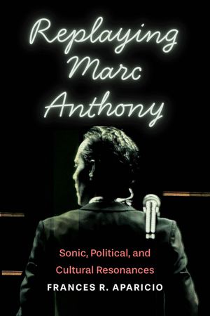 Replaying Marc Anthony: Sonic, Political, and Cultural Resonances image number 0