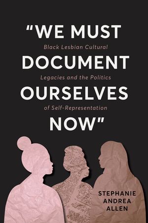 "We Must Document Ourselves Now": Black Lesbian Cultural Legacies and the Politics of Self-Representation image number 0
