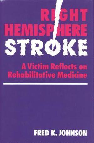 Right Hemisphere Stroke: A Victim Reflects on Rehabilitative Medicine image number 0