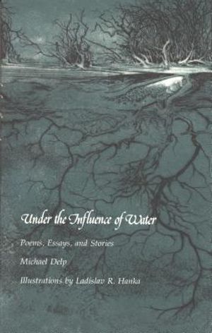 Under the Influence of Water: Poems, Essays, and Stories image number 0