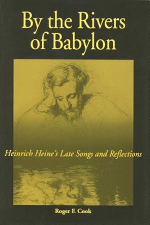 By the Rivers of Babylon: Heinrich Heine's Late Songs and Reflections image number 0