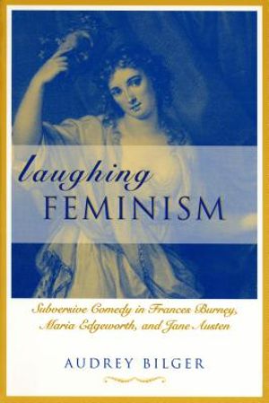 Laughing Feminism: Subversive Comedy in Frances Burney, Maria Edgeworth, and Jane Austen (Revised) image number 0
