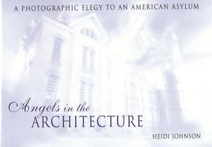 Angels in the Architecture: A Photographic Elegy to an American Asylum image number 0