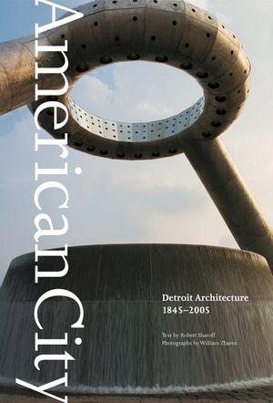 American City: Detroit Architecture, 1845-2005 image number 0