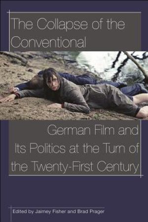 The Collapse of the Conventional: German Film and Its Politics at the Turn of the Twenty-First Century image number 0