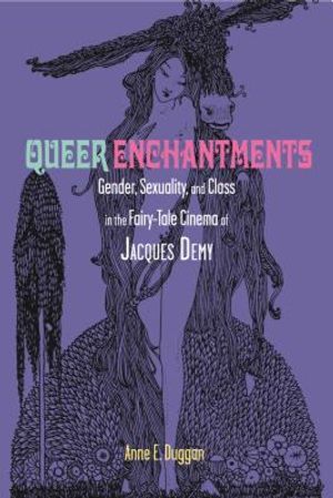 Queer Enchantments: Gender, Sexuality, and Class in the Fairy-Tale Cinema of Jacques Demy image number 0