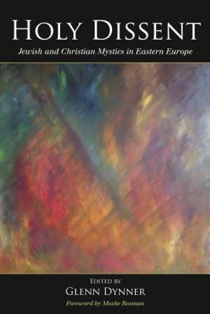 Holy Dissent: Jewish and Christian Mystics in Eastern Europe image number 0