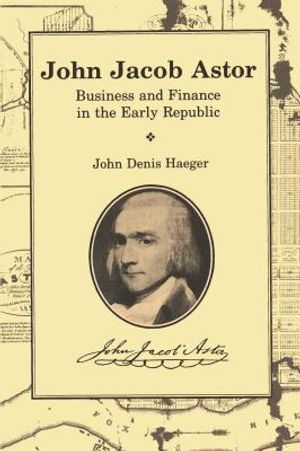 John Jacob Astor: Business and Finance in the Early Republic image number 0