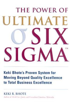 The Power of Ultimate Six SIGMA (TM): Keki Bhote's Proven System for Moving Beyond Quality Excellence to Total Business Excellence image number 0