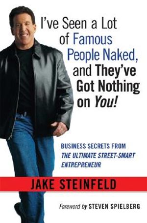 I've Seen a Lot of Famous People Naked, and They've Got Nothing on You: Business Secrets from the Ultimate Street-Smart Entrepreneur image number 0