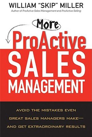 More ProActive Sales Management: Avoid the Mistakes Even Great Sales Managers Make--And Get Extraordinary Results image number 0