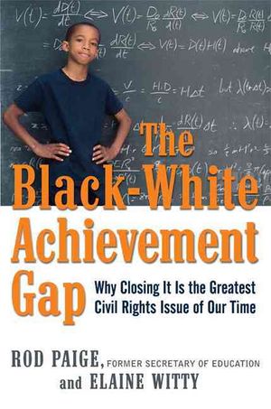 The Black-White Achievement Gap : Why Closing It Is the Greatest Civil Rights Issue of Our Time image number 0