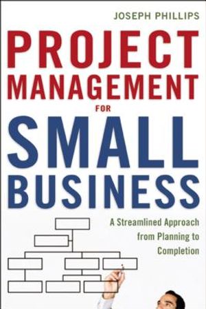 Project Management for Small Business: A Streamlined Approach from Planning to Completion image number 0