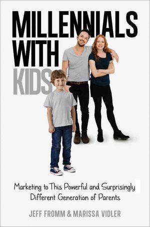 Millennials with Kids: Marketing to This Powerful and Surprisingly Different Generation of Parents image number 0