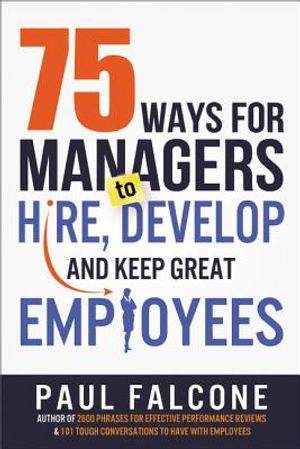 75 Ways for Managers to Hire, Develop, and Keep Great Employees image number 0