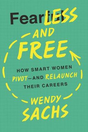 Fearless and Free: How Smart Women Pivot--And Relaunch Their Careers image number 0
