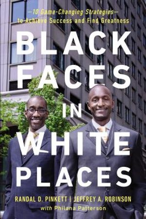 Black Faces in White Places: 10 Game-Changing Strategies to Achieve Success and Find Greatness image number 0