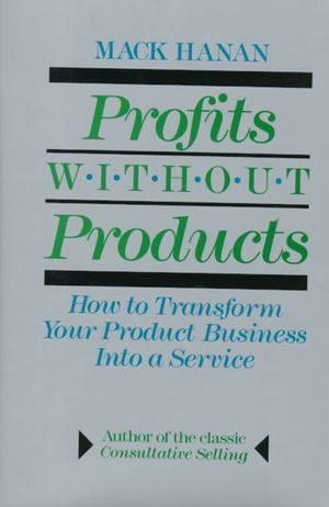 Profits Without Products: How to Transform Your Product Business Into a Service image number 0