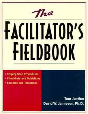 The Facilitator's Fieldbook: Step-By-Step Procedures * Checklists and Guidelines * Samples and Templates image number 0