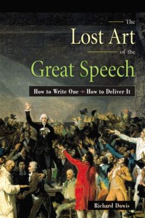 The Lost Art of the Great Speech: How to Write One--How to Deliver It image number 0