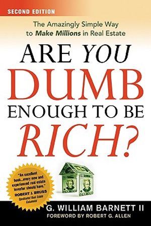 Are You Dumb Enough to Be Rich?: The Amazingly Simple Way to Make Millions in Real Estate image number 0