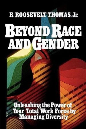 Beyond Race and Gender: Unleashing the Power of Your Total Workforce by Managing Diversity image number 0