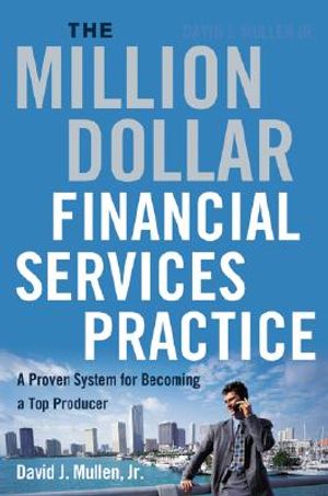 The Million-Dollar Financial Services Practice: A Proven System for Becoming a Top Producer image number 0
