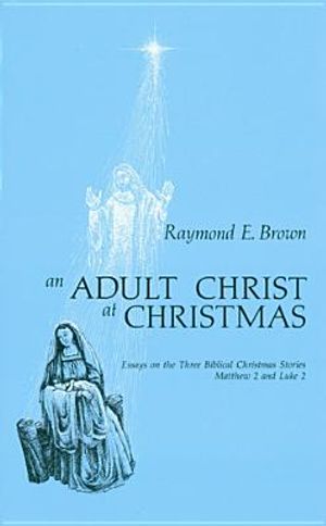 Adult Christ at Christmas: Essays on the Three Biblical Christmas Stories - Matthew 2 and Luke 2 image number 0