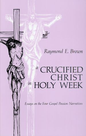 Crucified Christ in Holy Week: Essays on the Four Gospel Passion Narratives image number 0