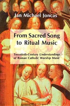 From Sacred Song to Ritual Music: Twentieth-Century Understandings of Roman Catholic Worship Music image number 0