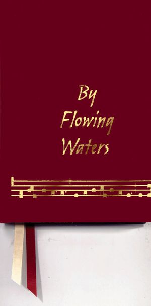 By Flowing Waters: Chant for the Liturgy, a Collection of Unaccompanied Song for Assemblies, Cantors, and Choirs image number 0