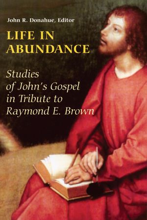 Life in Abundance: Studies of John's Gospel in Tribute to Raymond E. Brown, S.S. image number 0