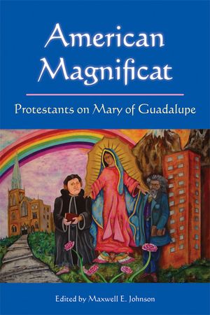 American Magnificat: Protestants on Mary of Guadalupe image number 0